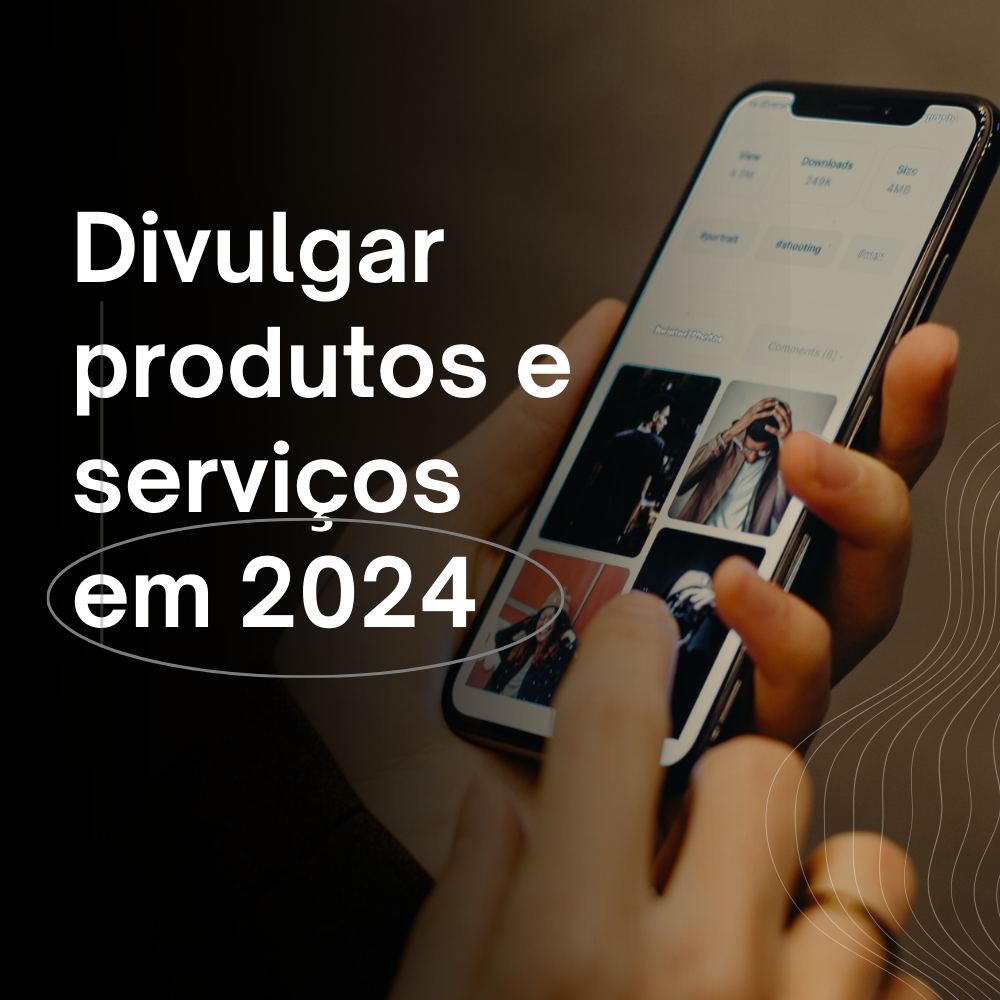 Divulgar produtos e serviços em 2024