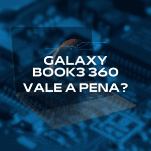 Vale a pena ter Galaxy Book3 360 em 2024?