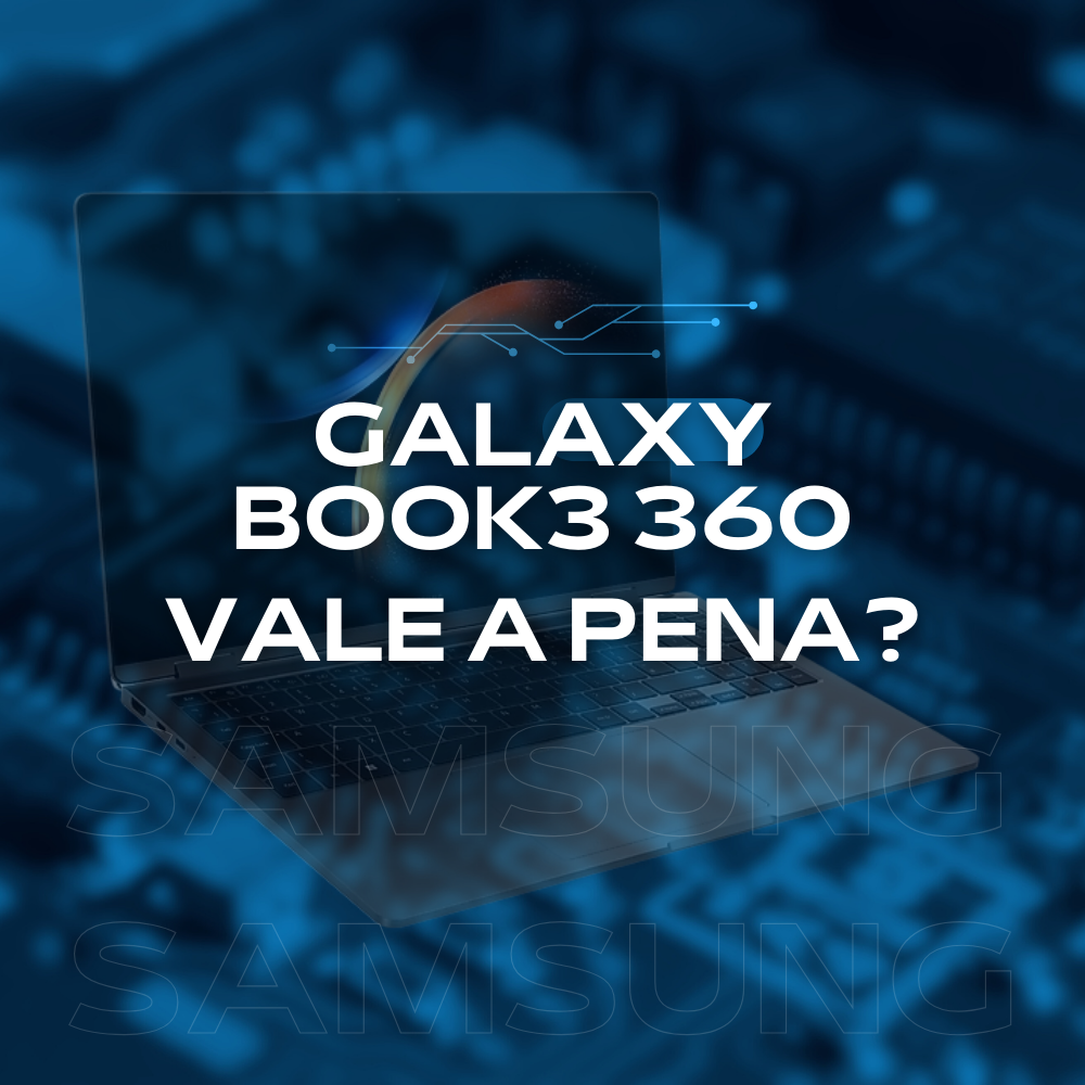 Vale a pena ter Galaxy Book3 360 em 2024?