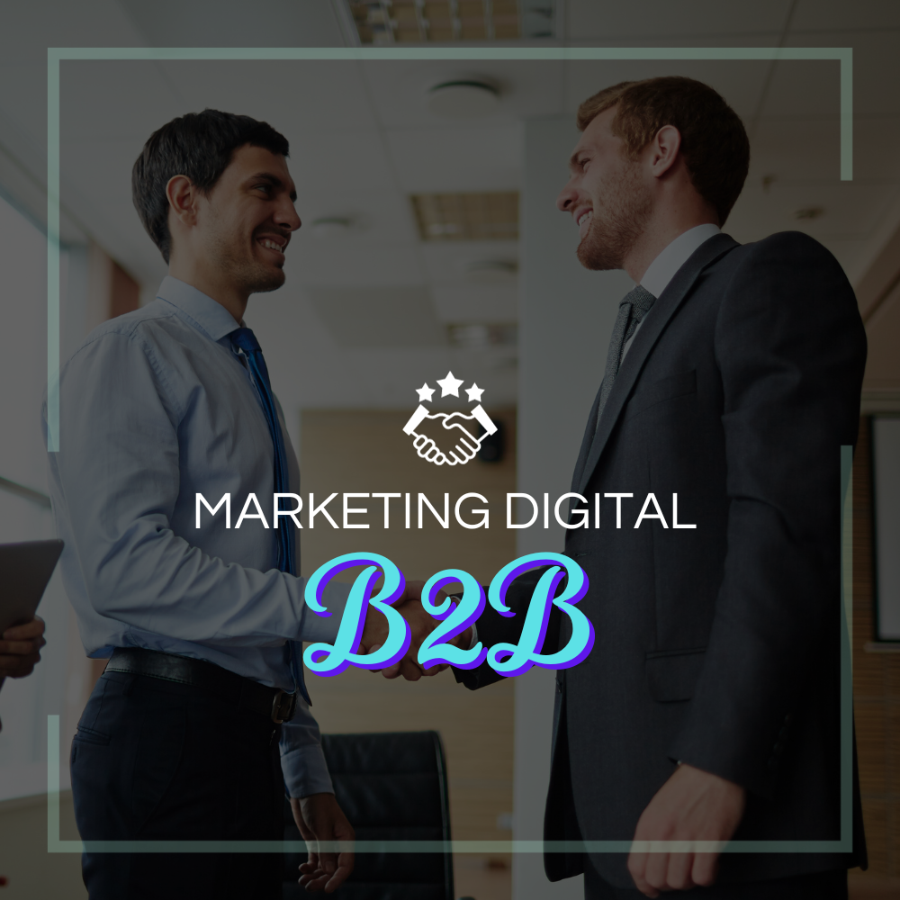 Saiba utilizar o Marketing Digital B2B para faturar mais.