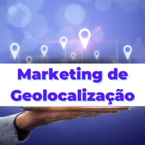 O que é e como utilizar o Marketing de Geolocalização para vender muito mais